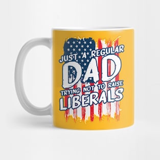 Just a Regular dad Trying not to raise Liberal Mug